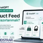 chatgpt reklamları için product feed nasıl hazırlanmalı