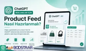 ChatGPT Reklamları İçin Product Feed Nasıl Hazırlanmalı?